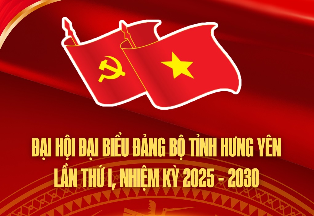 Đại hội đại biểu Đảng bộ tỉnh Hưng Yên lần thứ I, nhiệm kỳ 2025 - 2030